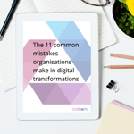 The 11 common mistakes organisations make in digital transformations